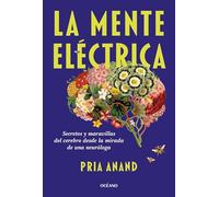 La Mente eléctrica / The Mind Electric: Secretos y maravillas del cerebro desde la mirada de una neuróloga (Para estar bien)