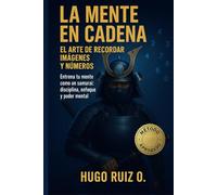 La Mente en Cadena: Técnicas para entrenar la mente y la memoria mediante imágenes y números