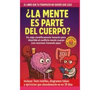 ¿LA MENTE ES PARTE DEL CUERPO?QUE TU CEREBRO INTENTARÁ ENTENDER... Y FALLARÁ