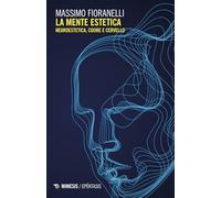 La mente estetica. Neuroestetica, cuore e cervello (Epéktasis)