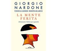 La mente ferita. Attraversare il dolore per superarlo (Terapia in tempi brevi)