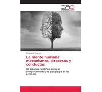 La mente humana: mecanismos, procesos y conductas