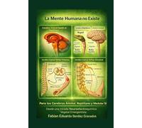 La Mente Humana no Existe. Pero los Cerebros Animal, Reptiliano y Medular Si.: Desde una mirada Neuroelectroquímica Vegetal Emengentista. Porque Somos lo que Somos