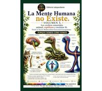 La Mente Humana no Existe. Pero los Cerebros sensoriales Animal, Reptiliano y Medular Si.: Desde la Teoría Multicerebral Sensorial Emergentista. Porque Somos como Somos.: 5