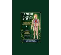 La Mente Humana no Existe. Pero los Cerebros sensoriales Vital y Vascular Si.: Desde una mirada desde la Teoría Multicerebral Sensorial Emergentista. Porque Somos lo que Somos.