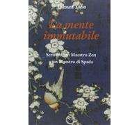 La mente immutabile. Scritti di un maestro zen a un maestro di spada (Sol Levante)