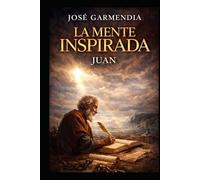 La mente inspirada . JUAN: El apostol del amor