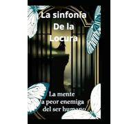 La mente la peor enemiga del ser humano: La sinfonia de la locura
