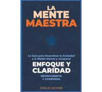 La Mente Maestra: La Guía para Desactivar el Modo de Ansiedad y la Niebla Mental. Reconstruye tu Enfoque a Través del Eje Intestino-Cerebro. (Neurociencia y Ayurveda)