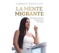 La Mente Migrante: Una mirada consciente al viaje interior del cambio