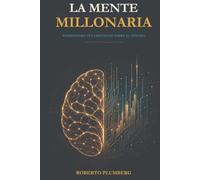 La Mente Millonaria: Reprograma tus creencias sobre el dinero