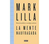 La mente naufragada: Reacción política y nostalgia moderna (Ensayo y Pensamiento)