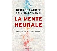 La mente neurale. Come pensa il nostro cervello