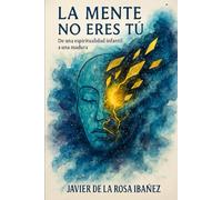 La mente no eres tú: De una espiritualidad infantil a una madura
