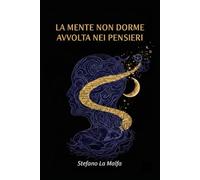 La mente non dorme avvolta nei pensieri: Poesie di Stefano La Malfa
