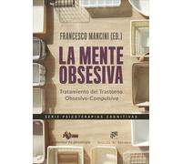 La mente obsesiva. Tratamiento del Trastorno Obsesivo-Compulsivo | Francesco Mancini