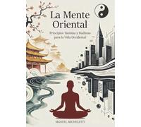 La Mente Oriental: Principios Taoístas y Budistas para la Vida Occidental