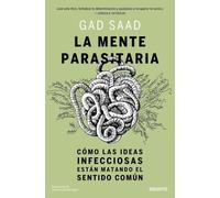 La mente parasitaria: Cómo las ideas infecciosas están matando el sentido común (Deusto)