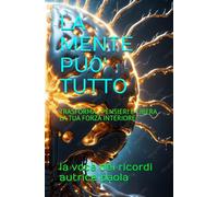 LA MENTE PU0' TUTTO: TRASFORMA I PENSIERI E LIBERA LA TUA FORZA INTERIORE (CRESCITA PERSONALE E MENTE QUANTICA)
