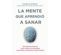 La mente que aprendió a sanar. Una fábula moderna sobre el ruido interior y el camino hacia la calma.: 5 (Mi Vida en una Lata)