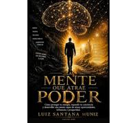 La Mente que Atrae el Poder: Cómo reprogramar tu mente para la disciplina, la influencia, la prosperidad y el dominio personal