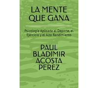 LA MENTE QUE GANA: Psicología Aplicada al Deporte, el Ejercicio y el Alto Rendimiento