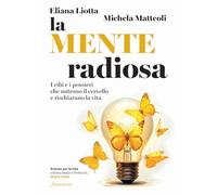 La mente radiosa. I cibi e i pensieri che nutrono il cervello e rischiarano la vita (Scienze per la vita)
