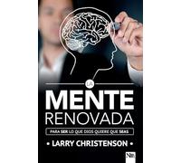 La mente renovada: Para ser lo que Dios quiere que seas / The Renewed Mind: Beco ming the Person God Wants You to Be: Para Ser Lo Que Dios Quiere Que Seas / to Be What God Wants You to Be
