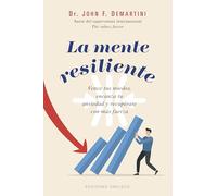 LA MENTE RESILIENTE: Vence tus miedos, encauza tu ansiedad y recupérate con más fuerza (Psicología)