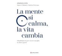 La mente si calma, la vita cambia. Mindfulness per vivere meglio in dieci passi (Nuovo Cammeo)