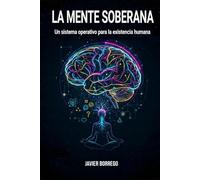 La Mente Sobera: Un sistema operativo para la existencia humana