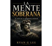 LA MENTE SOBERANA: El arte de la soberanía interior: 1 (LA TRILOGÍA SOBERANA)