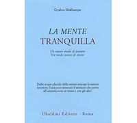 La mente tranquilla. Un nuovo modo di pensare. Un modo nuovo di vivere (Civiltà dell'Oriente)