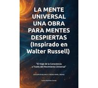 LA MENTE UNIVERSAL UNA OBRA PARA MENTES DESPIERTAS (EDICIÓN EN BLANCO Y NEGRO PAPEL CREMA): "El Viaje de la Consciencia a través del Movimiento Universal"