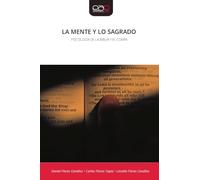 La Mente Y Lo Sagrado: PSICOLOGÍA DE LA BIBLIA Y EL CORÁN