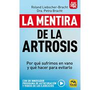La mentira de la Artrosis: Por qué sufrimos en vano y qué hacer para evitarlo: 10 (Biblioteca del Bienestar)
