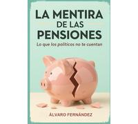 La mentira de las pensiones: Lo que los políticos no te cuentan