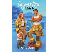 La mentira de Travis.: Enemies to lovers, madre soltera, proximidad forzosa, small town, comedia romántica y slow burn. (NEW ADULT) (MENTIRAS - Novelas románticas new adult)