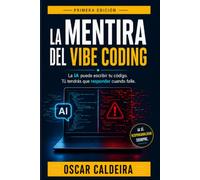 La MENTIRA del vibe coding: La IA puede escribir tu código. Tú tendrás que responder cuando falle.