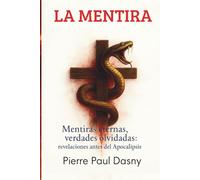 LA MENTIRA: La verdad oculta tras la Biblia manipulada: el estudio bíblico que desenmascara la mentira perfecta que domina iglesias, dogmas y profecías del fin.
