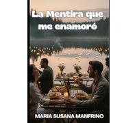 La Mentira que me Enamoró: Romance y segundas oportunidades (Novelas cortas (Para leer en un tarde))