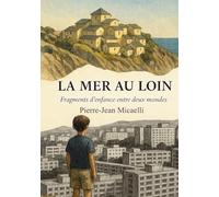 LA MER AU LOIN: Fragments d’enfance entre deux mondes