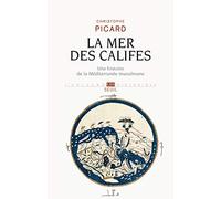 La Mer des Califes: Une histoire de la Méditerranée musulmane (VIIe-XIIe siècle) (L'Univers historique)