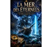LA MER DES ÉTERNELS: Chronique du dernier voyage du Hollandais volant