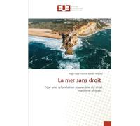 La mer sans droit: Pour une refondation souveraine du droit maritime africain