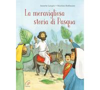La meravigliosa storia di Pasqua. Ediz. a colori (Grandi storie. Giovani lettori)
