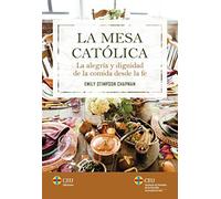 La mesa católica.: La alegría y dignidad de la comida desde la fe: 1 (Familia y Vida)