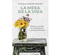 LA MESA DE LA VIDA. Manual contra el sufrimiento y la desesperanza.: 234 (Serendipity)