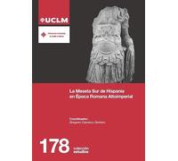 La Meseta sur de Hispania en época romana altoimperial: 178 (ESTUDIOS)