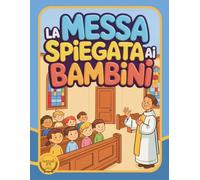 La Messa spiegata ai bambini: Un libro interattivo a colori per accompagnare i bambini verso la Prima Comunione